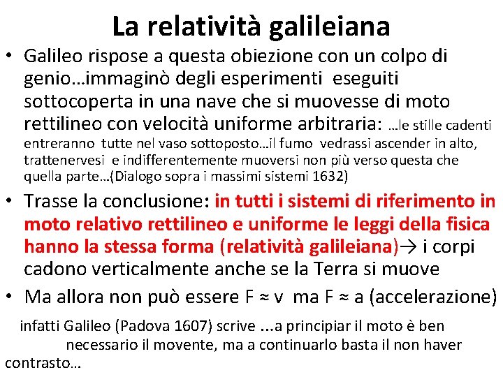 La relatività galileiana • Galileo rispose a questa obiezione con un colpo di genio…immaginò