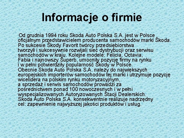 Informacje o firmie Od grudnia 1994 roku Skoda Auto Polska S. A. jest w