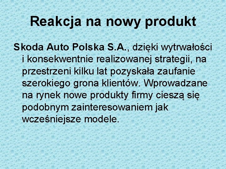 Reakcja na nowy produkt Skoda Auto Polska S. A. , dzięki wytrwałości i konsekwentnie