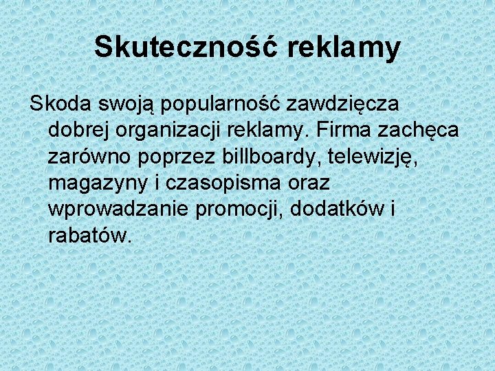 Skuteczność reklamy Skoda swoją popularność zawdzięcza dobrej organizacji reklamy. Firma zachęca zarówno poprzez billboardy,