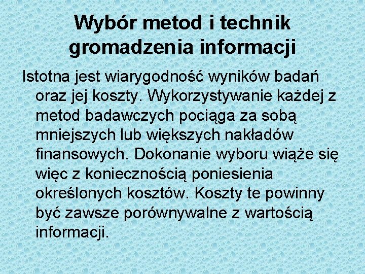 Wybór metod i technik gromadzenia informacji Istotna jest wiarygodność wyników badań oraz jej koszty.