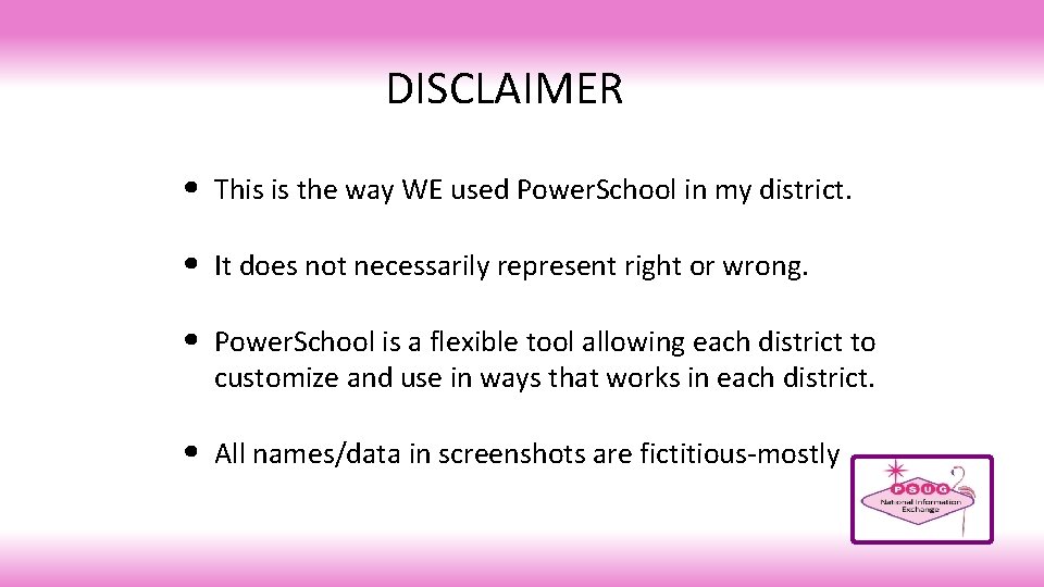 DISCLAIMER • This is the way WE used Power. School in my district. •