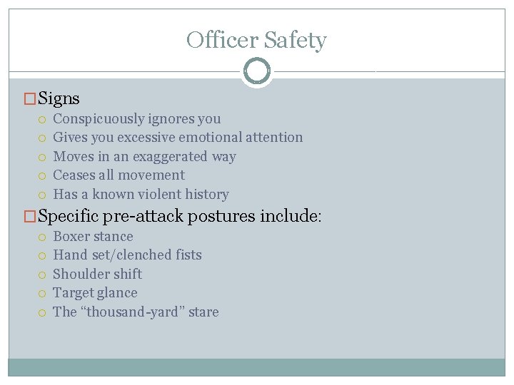 Officer Safety �Signs Conspicuously ignores you Gives you excessive emotional attention Moves in an