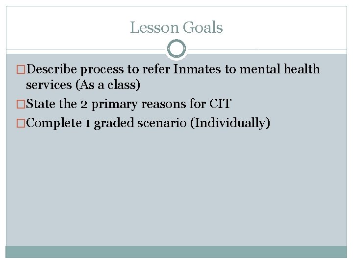 Lesson Goals �Describe process to refer Inmates to mental health services (As a class)