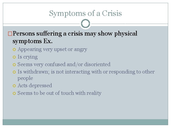 Symptoms of a Crisis �Persons suffering a crisis may show physical symptoms Ex. Appearing