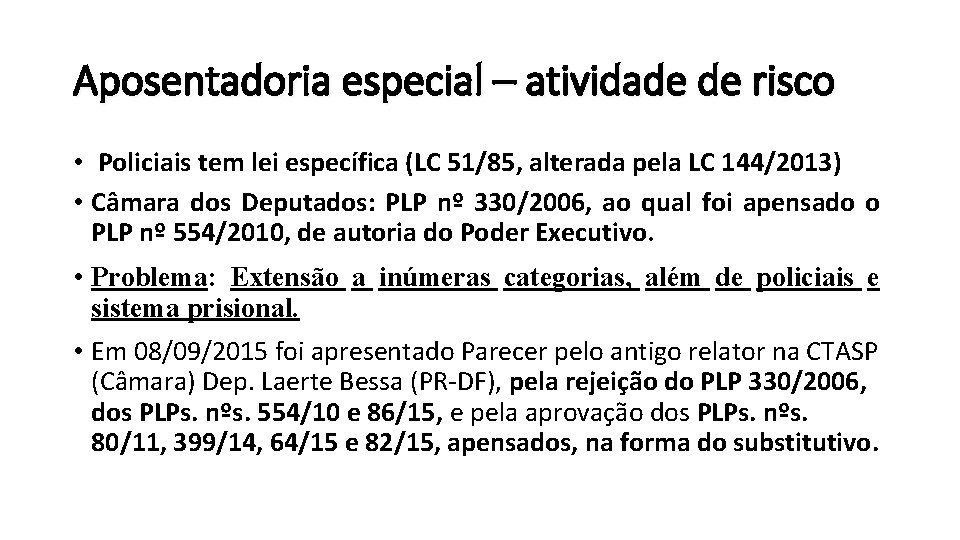 Aposentadoria especial – atividade de risco • Policiais tem lei específica (LC 51/85, alterada