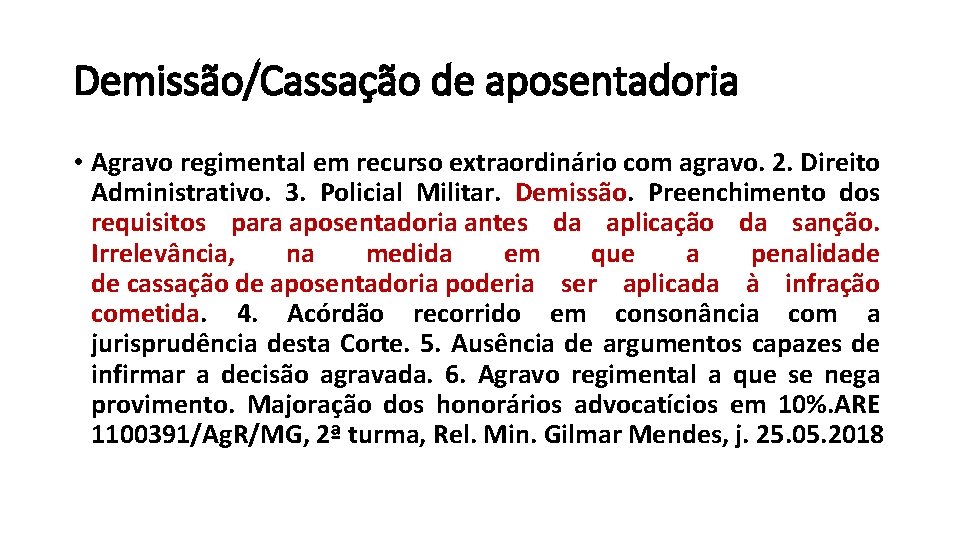 Demissão/Cassação de aposentadoria • Agravo regimental em recurso extraordinário com agravo. 2. Direito Administrativo.