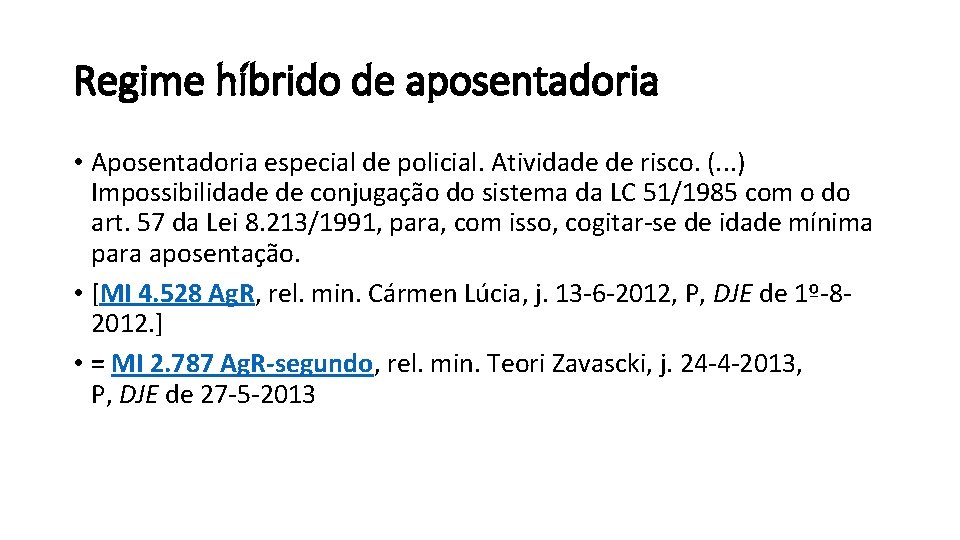 Regime híbrido de aposentadoria • Aposentadoria especial de policial. Atividade de risco. (. .