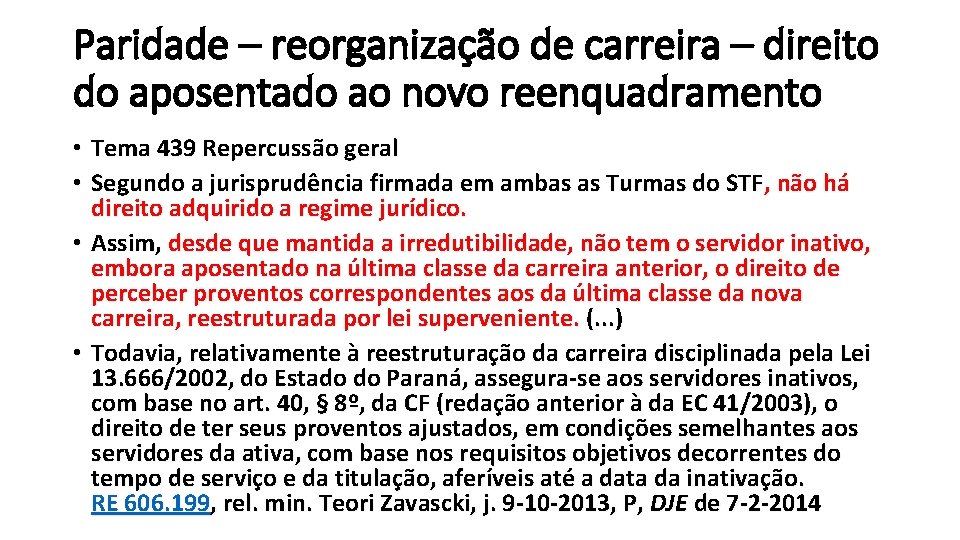 Paridade – reorganização de carreira – direito do aposentado ao novo reenquadramento • Tema