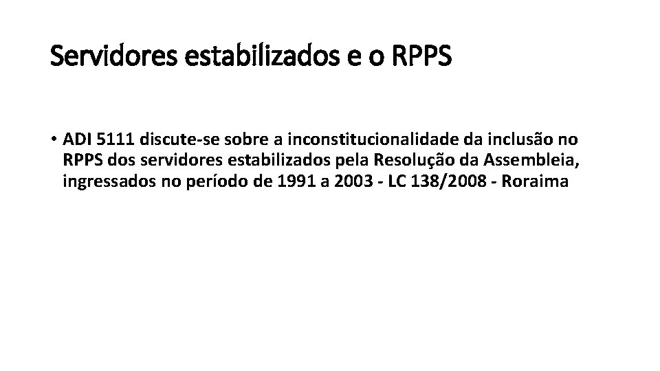 Servidores estabilizados e o RPPS • ADI 5111 discute-se sobre a inconstitucionalidade da inclusão