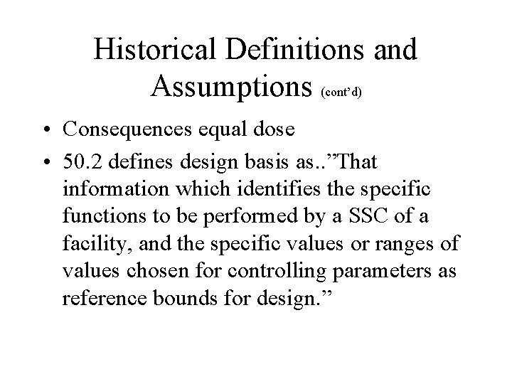 Historical Definitions and Assumptions (cont’d) • Consequences equal dose • 50. 2 defines design