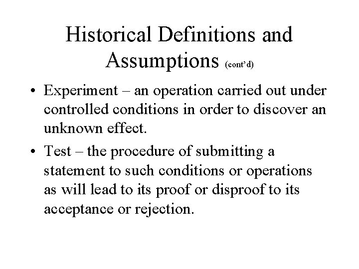 Historical Definitions and Assumptions (cont’d) • Experiment – an operation carried out under controlled