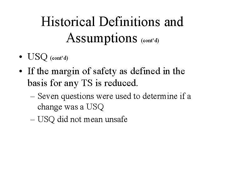 Historical Definitions and Assumptions (cont’d) • USQ (cont’d) • If the margin of safety