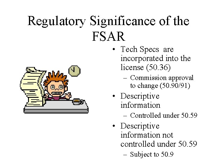 Regulatory Significance of the FSAR • Tech Specs are incorporated into the license (50.