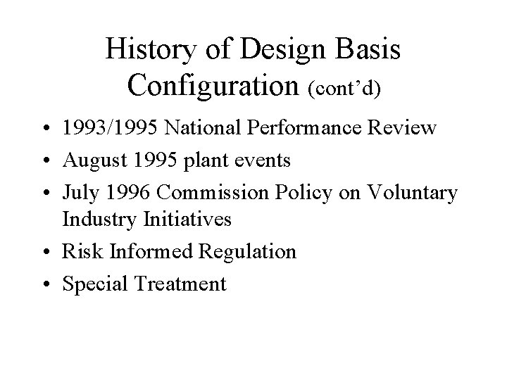 History of Design Basis Configuration (cont’d) • 1993/1995 National Performance Review • August 1995
