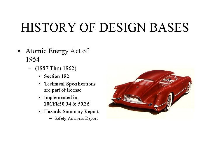 HISTORY OF DESIGN BASES • Atomic Energy Act of 1954 – (1957 Thru 1962)