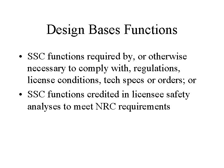 Design Bases Functions • SSC functions required by, or otherwise necessary to comply with,