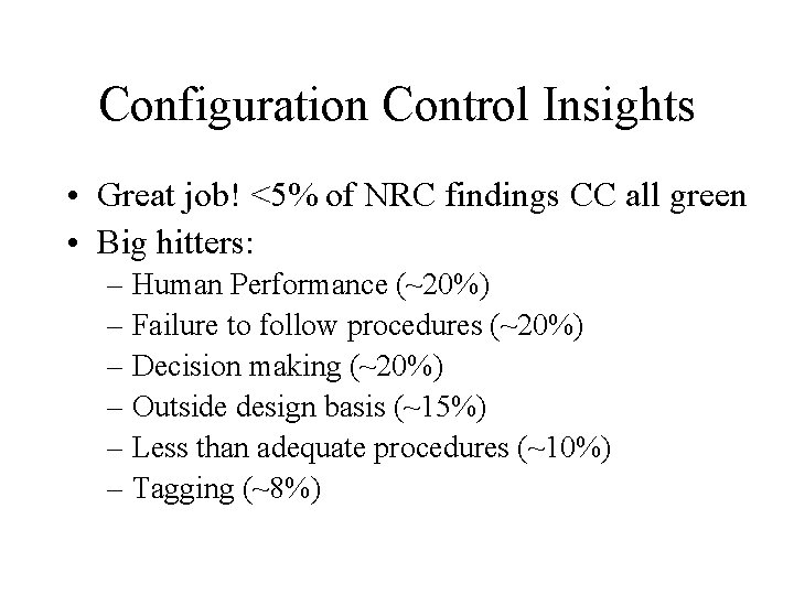 Configuration Control Insights • Great job! <5% of NRC findings CC all green •