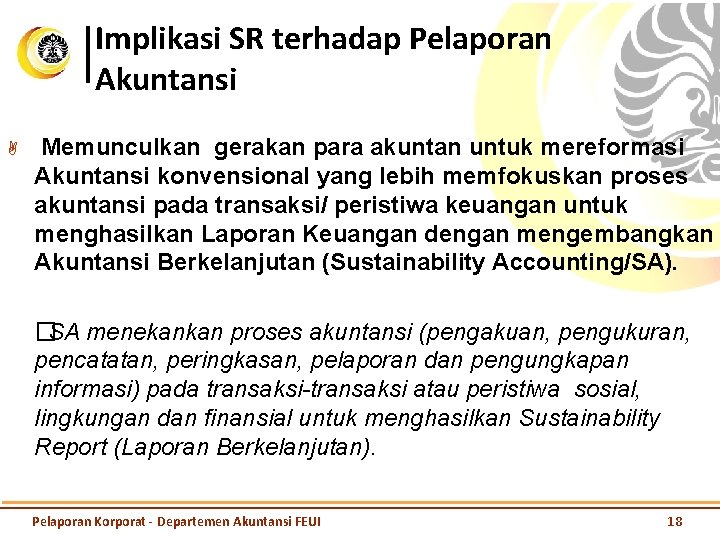 Implikasi SR terhadap Pelaporan Akuntansi A Memunculkan gerakan para akuntan untuk mereformasi Akuntansi konvensional