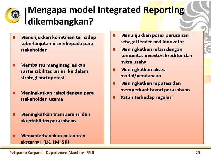 Mengapa model Integrated Reporting dikembangkan? n n Menunjukkan komitmen terhadap keberlanjutan bisnis kepada para