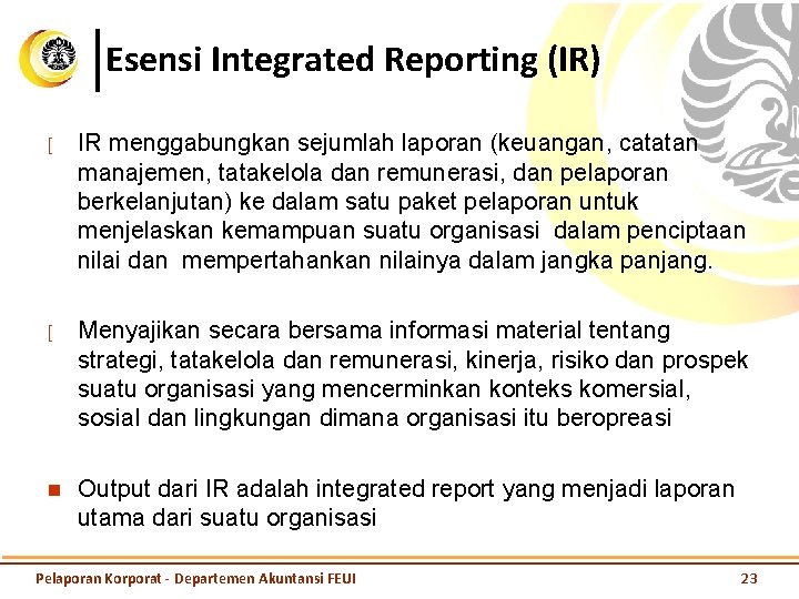 Esensi Integrated Reporting (IR) [ IR menggabungkan sejumlah laporan (keuangan, catatan manajemen, tatakelola dan