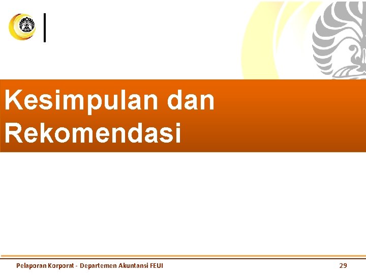 Kesimpulan dan Rekomendasi Pelaporan Korporat - Departemen Akuntansi FEUI 29 