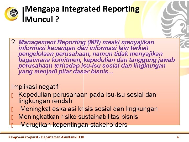 Mengapa Integrated Reporting Muncul ? 2. Management Reporting (MR) meski menyajikan informasi keuangan dan