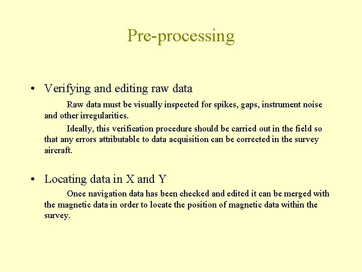 Pre-processing • Verifying and editing raw data Raw data must be visually inspected for