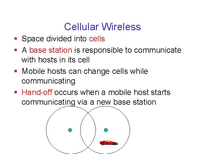 Cellular Wireless § Space divided into cells § A base station is responsible to