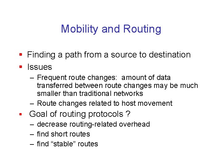 Mobility and Routing § Finding a path from a source to destination § Issues