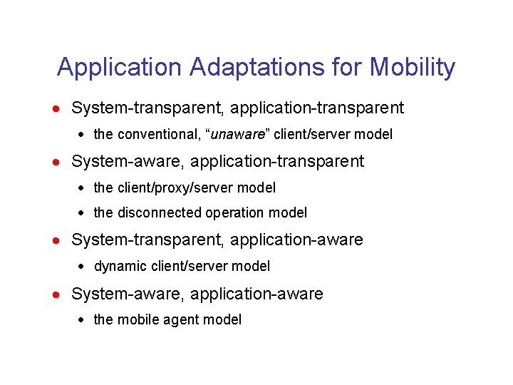 Application Adaptations for Mobility · System-transparent, application-transparent · the conventional, “unaware” client/server model ·