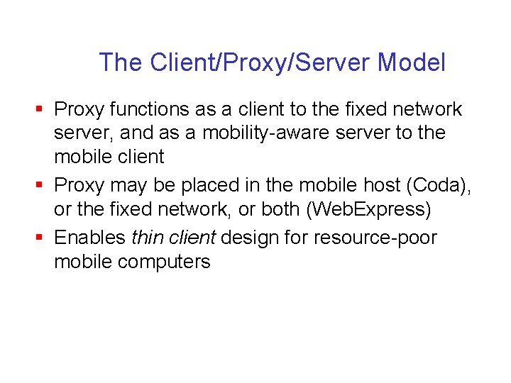 The Client/Proxy/Server Model § Proxy functions as a client to the fixed network server,