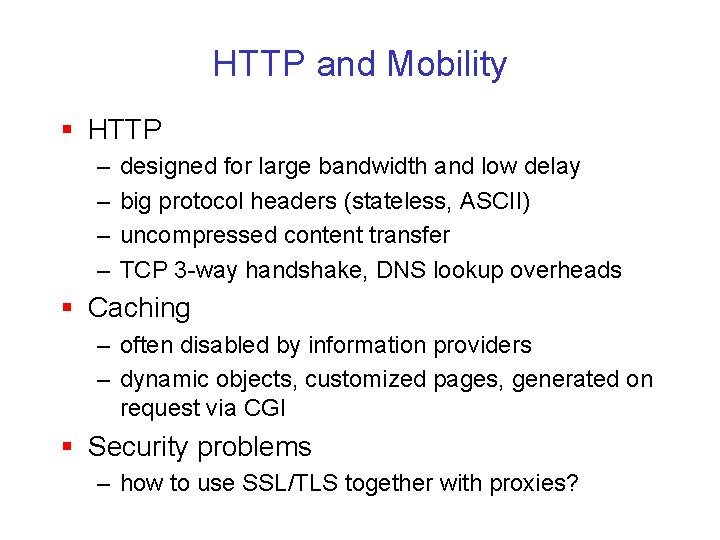 HTTP and Mobility § HTTP – – designed for large bandwidth and low delay