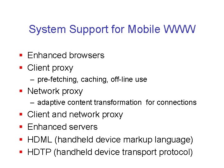 System Support for Mobile WWW § Enhanced browsers § Client proxy – pre-fetching, caching,