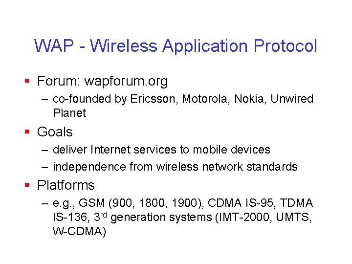 WAP - Wireless Application Protocol § Forum: wapforum. org – co-founded by Ericsson, Motorola,