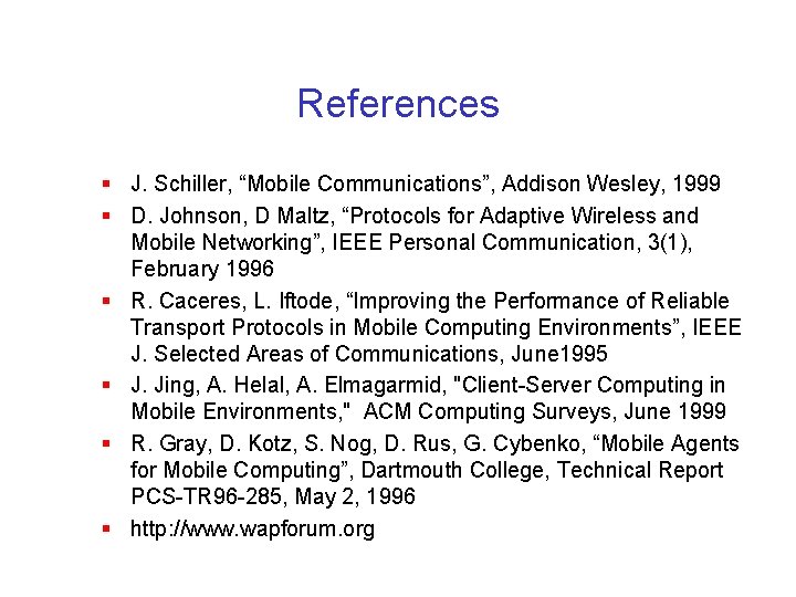 References § J. Schiller, “Mobile Communications”, Addison Wesley, 1999 § D. Johnson, D Maltz,