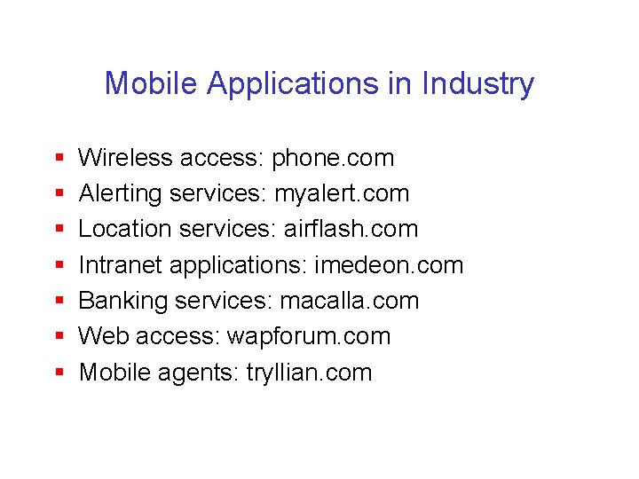 Mobile Applications in Industry § § § § Wireless access: phone. com Alerting services: