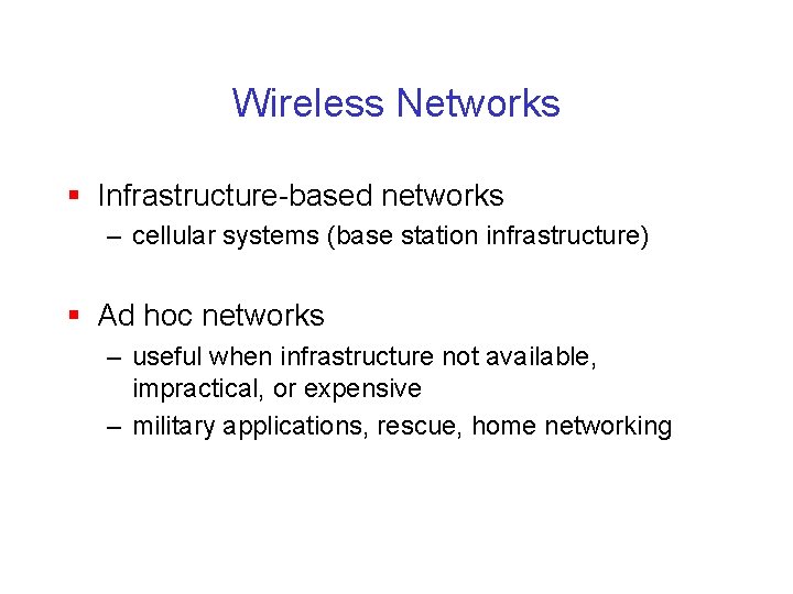 Wireless Networks § Infrastructure-based networks – cellular systems (base station infrastructure) § Ad hoc