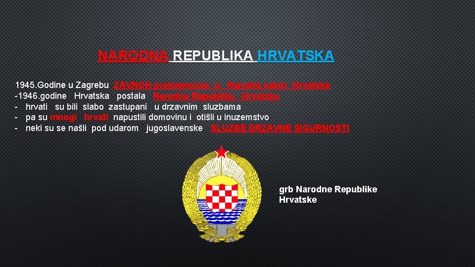 NARODNA REPUBLIKA HRVATSKA 1945. Godine u Zagrebu ZAVNOH preimenovan u Narodni sabor Hrvatske -1946.