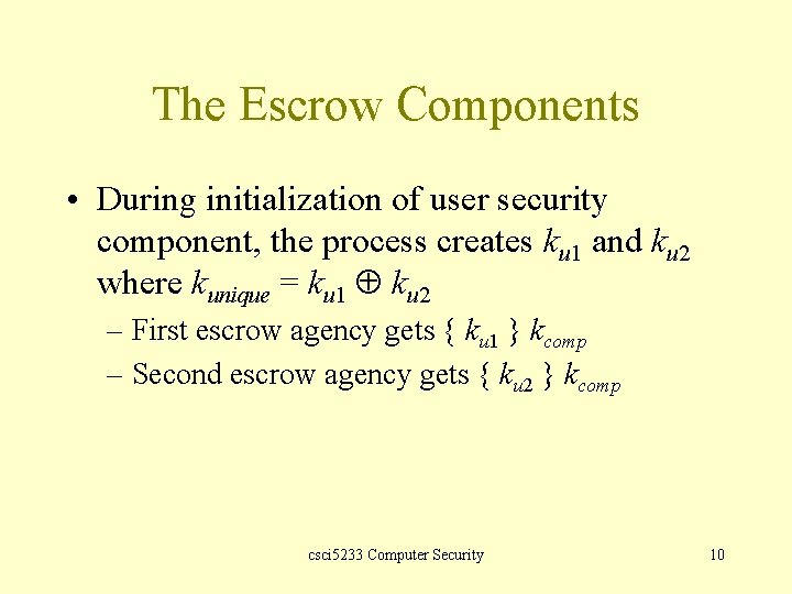 The Escrow Components • During initialization of user security component, the process creates ku