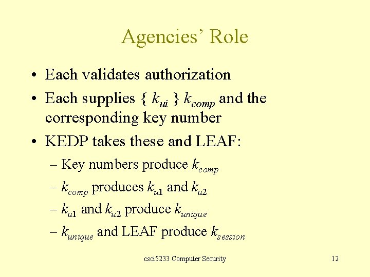 Agencies’ Role • Each validates authorization • Each supplies { kui } kcomp and