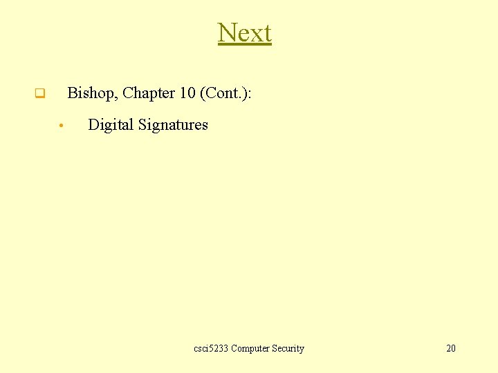 Next Bishop, Chapter 10 (Cont. ): q • Digital Signatures csci 5233 Computer Security