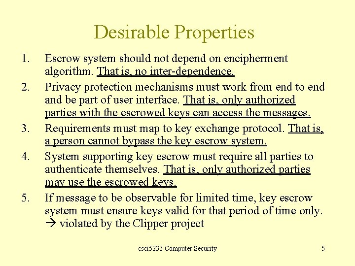 Desirable Properties 1. 2. 3. 4. 5. Escrow system should not depend on encipherment