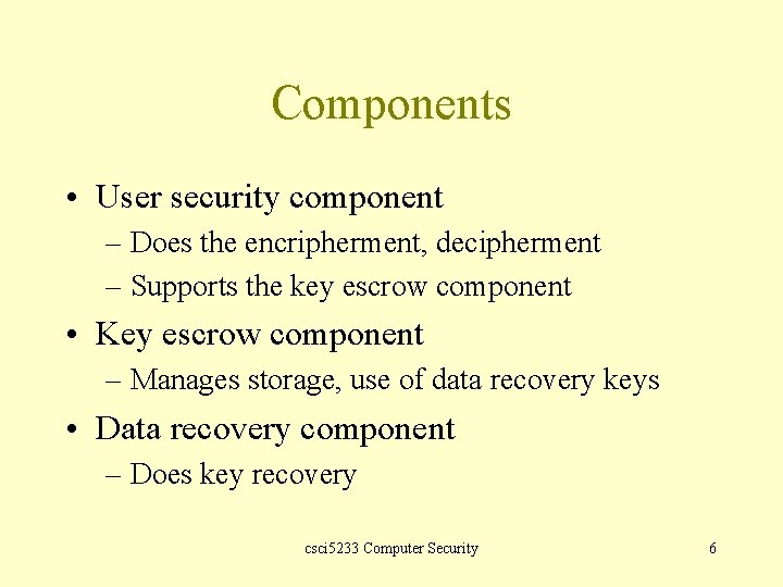 Components • User security component – Does the encripherment, decipherment – Supports the key