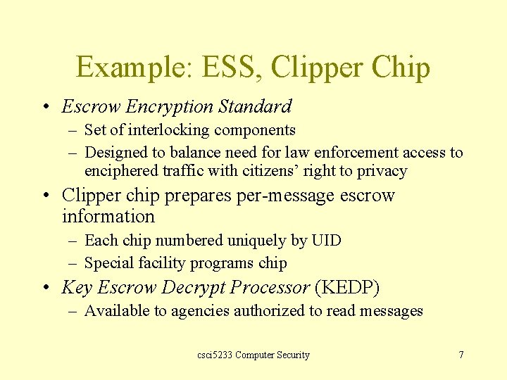 Example: ESS, Clipper Chip • Escrow Encryption Standard – Set of interlocking components –