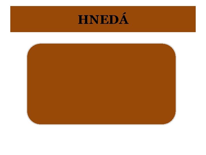 HNEDÁ 