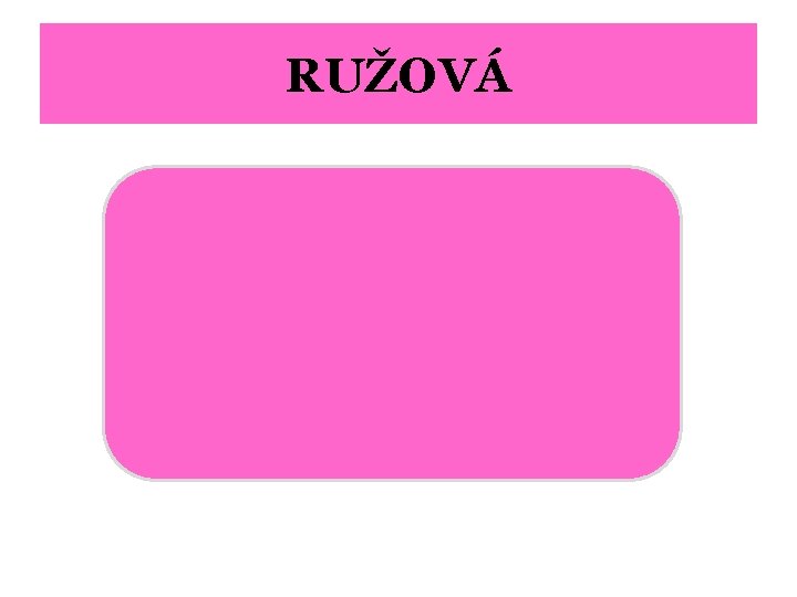 RUŽOVÁ 