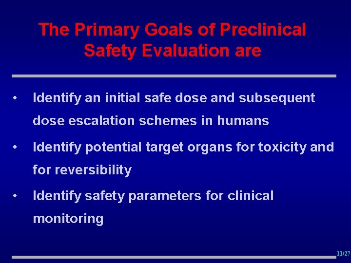 The Primary Goals of Preclinical Safety Evaluation are • Identify an initial safe dose