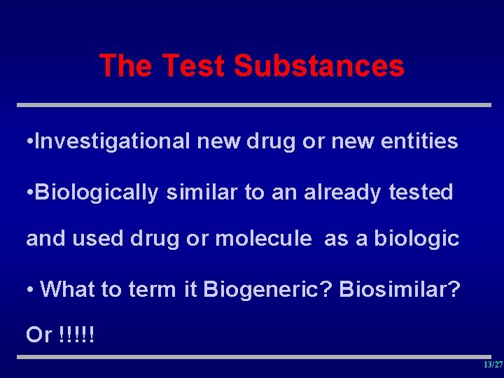 The Test Substances • Investigational new drug or new entities • Biologically similar to