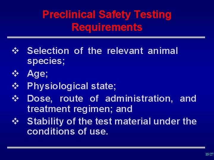 Preclinical Safety Testing Requirements v Selection of the relevant animal species; v Age; v
